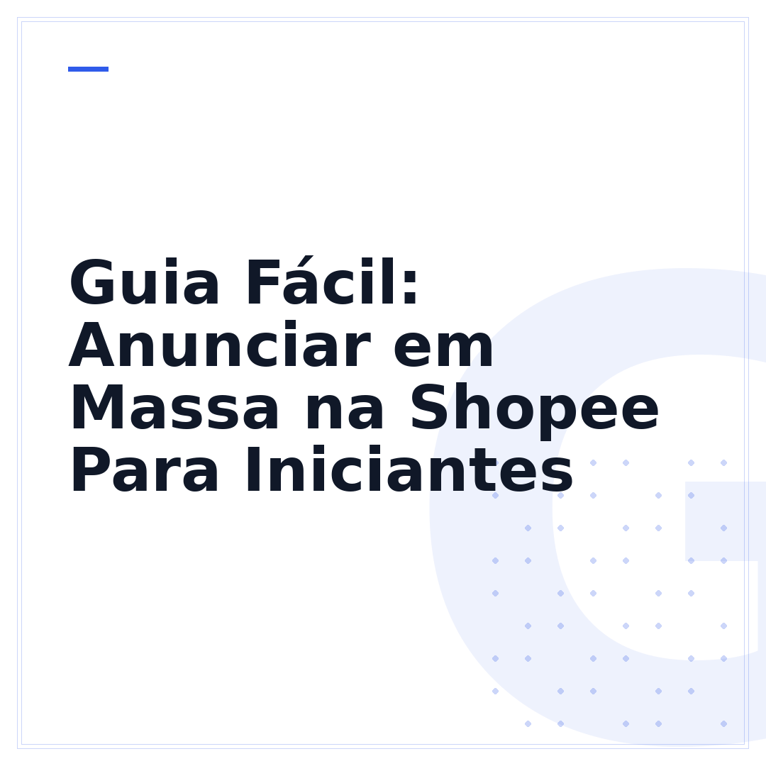Guia Fácil: Anunciar em Massa na Shopee Para Iniciantes