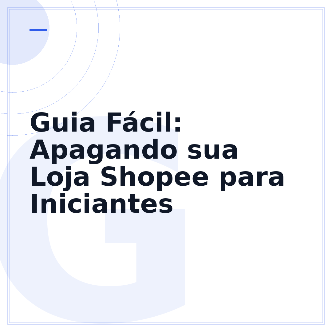 Guia Fácil: Apagando sua Loja Shopee para Iniciantes