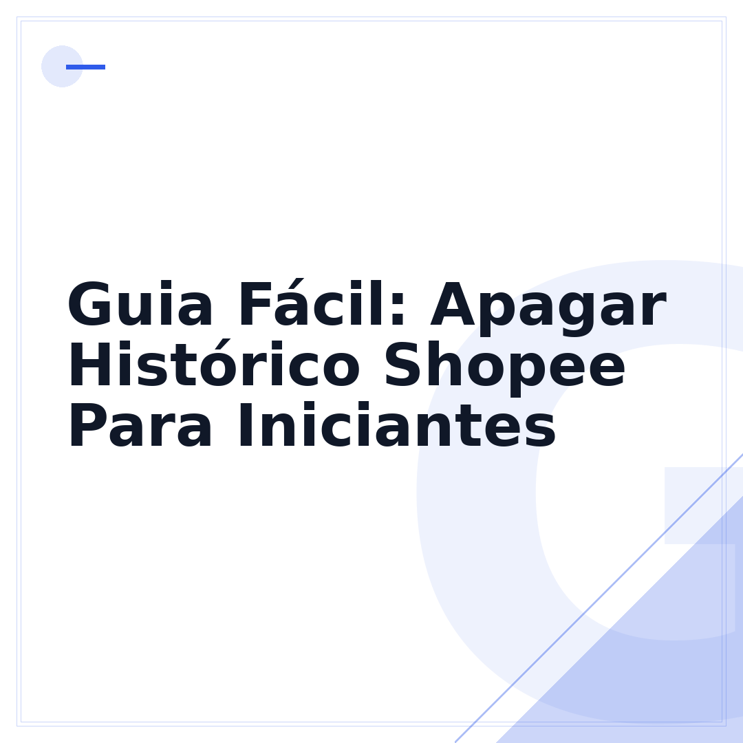 Guia Fácil: Apagar Histórico Shopee Para Iniciantes