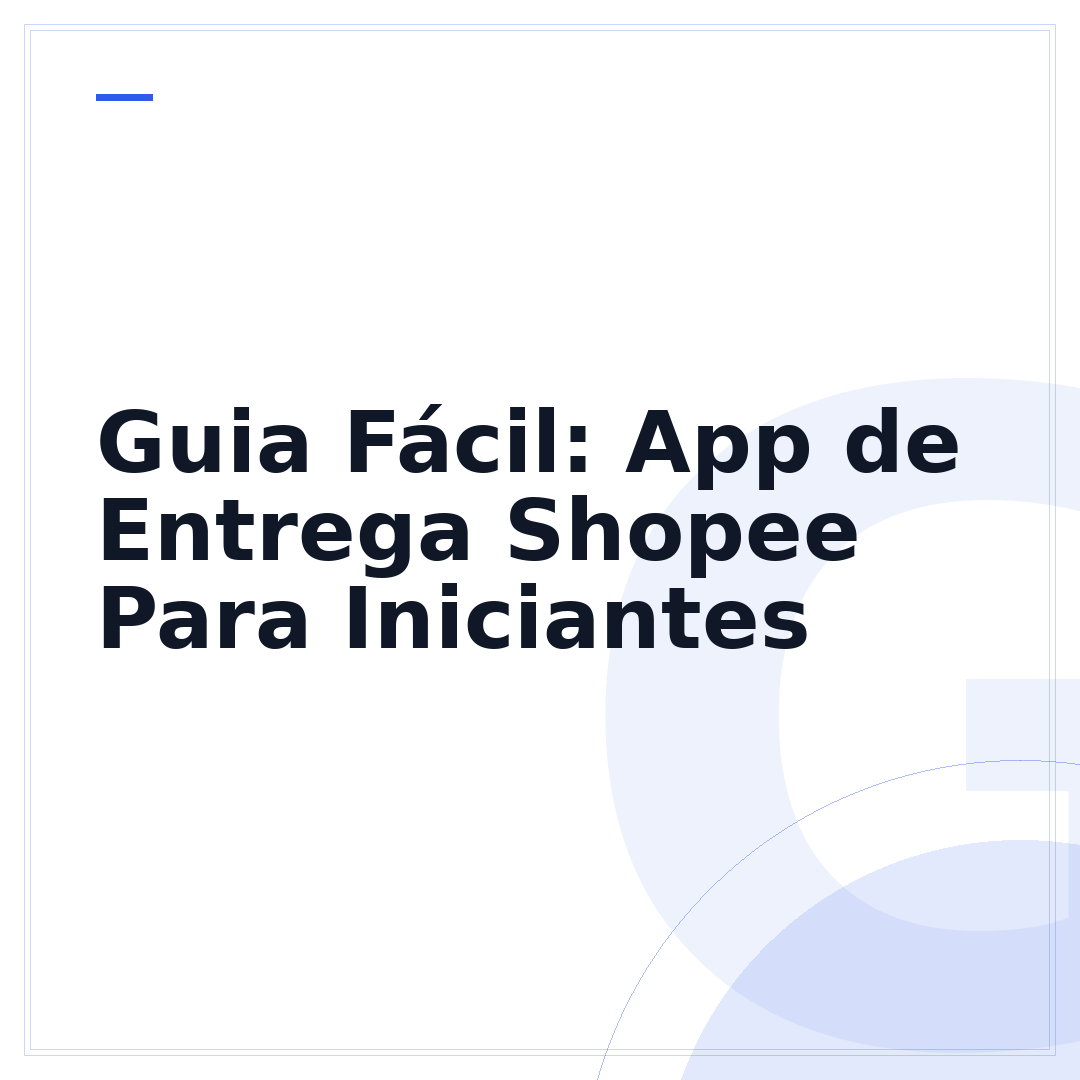 Guia Fácil: App de Entrega Shopee Para Iniciantes