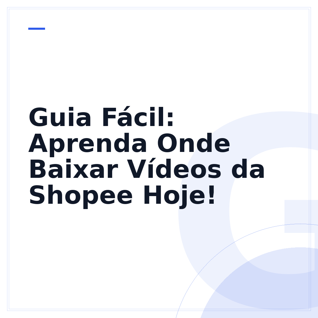 Guia Fácil: Aprenda Onde Baixar Vídeos da Shopee Hoje!