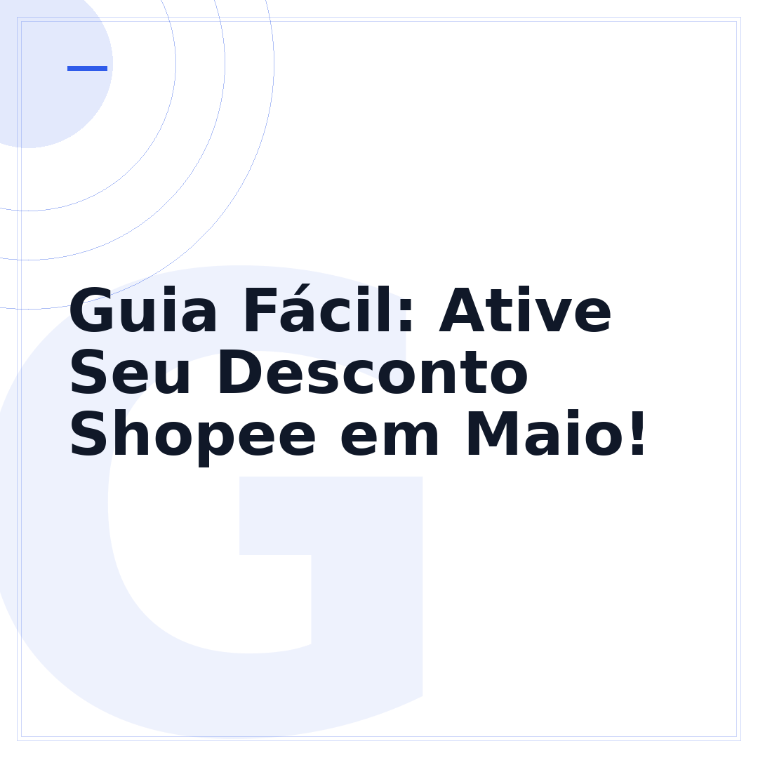 Guia Fácil: Ative Seu Desconto Shopee em Maio!