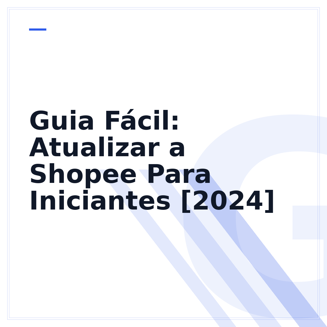 Guia Fácil: Atualizar a Shopee Para Iniciantes [2024]