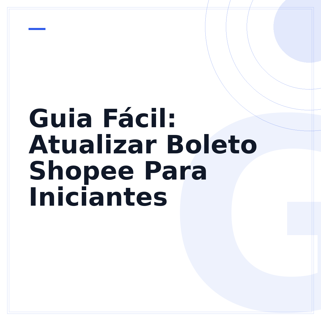Guia Fácil: Atualizar Boleto Shopee Para Iniciantes