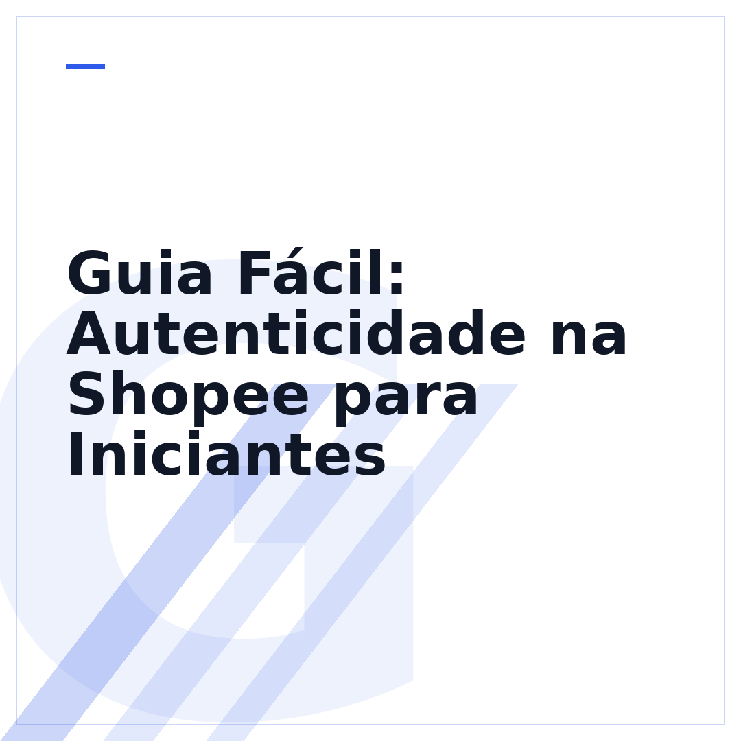 Guia Fácil: Autenticidade na Shopee para Iniciantes