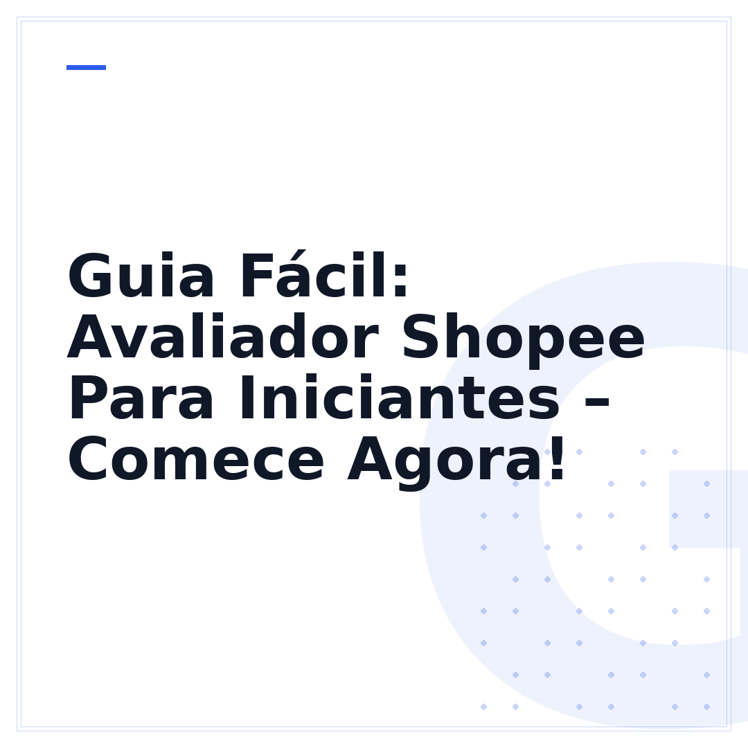 Guia Fácil: Avaliador Shopee Para Iniciantes – Comece Agora!
