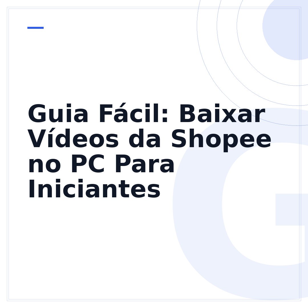 Guia Fácil: Baixar Vídeos da Shopee no PC Para Iniciantes