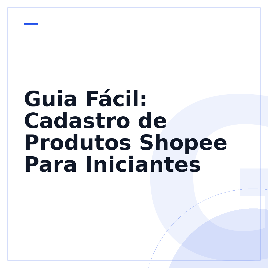 Guia Fácil: Cadastro de Produtos Shopee Para Iniciantes