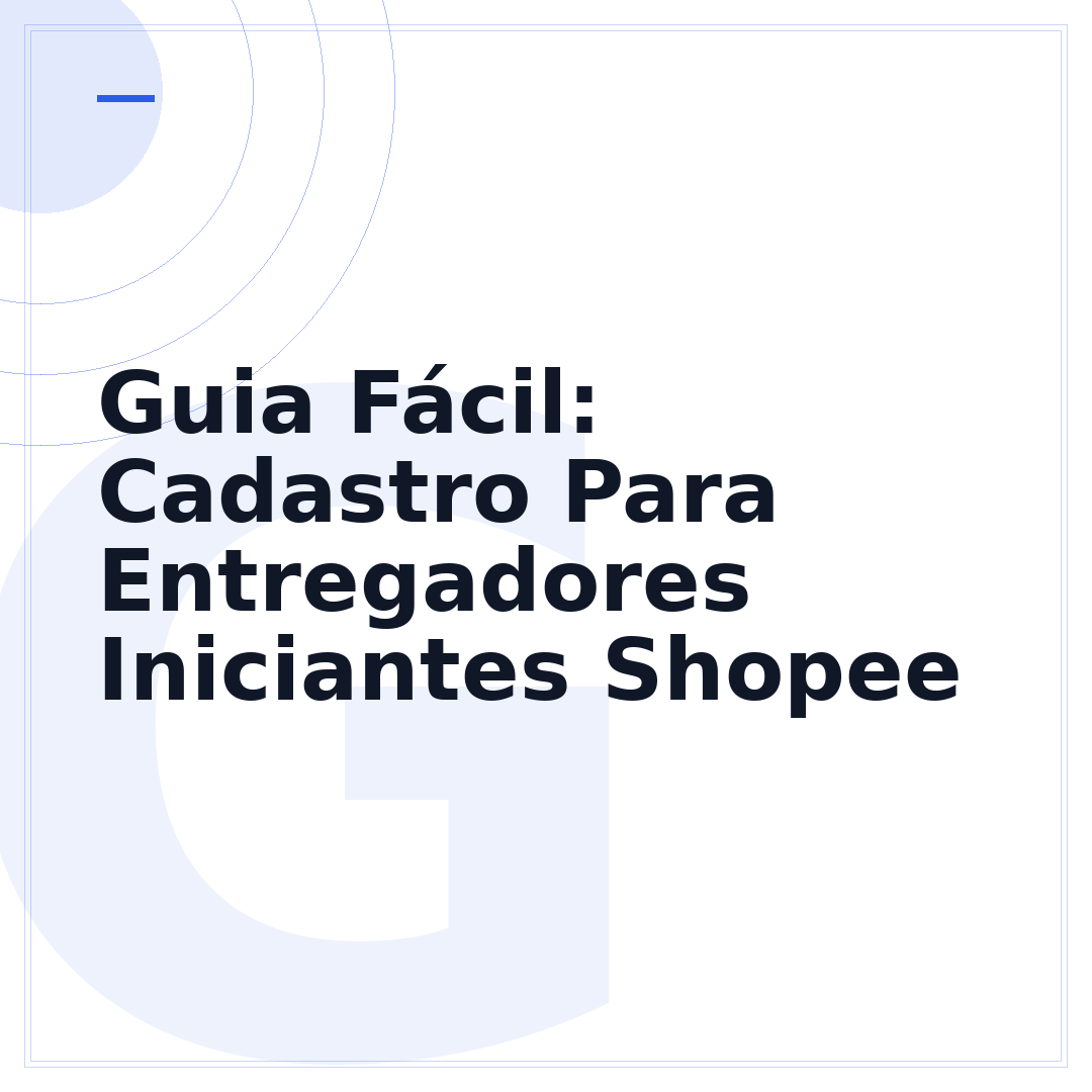Guia Fácil: Cadastro Para Entregadores Iniciantes Shopee