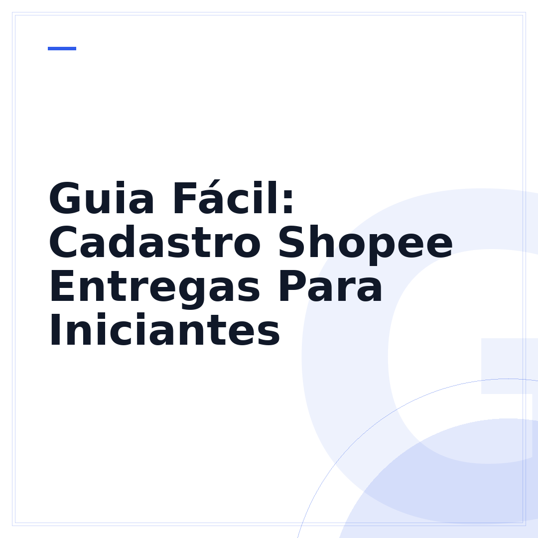 Guia Fácil: Cadastro Shopee Entregas Para Iniciantes