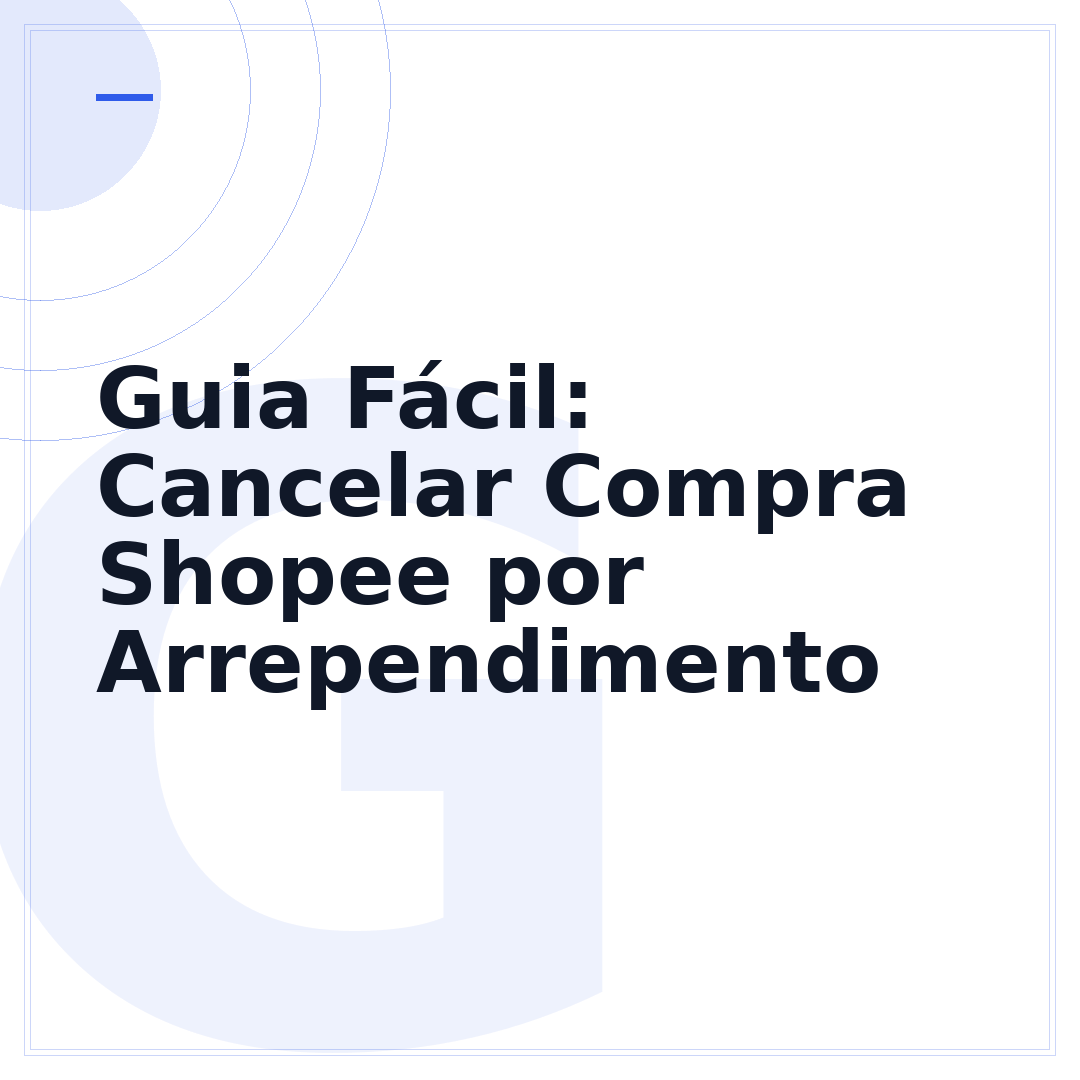 Guia Fácil: Cancelar Compra Shopee por Arrependimento