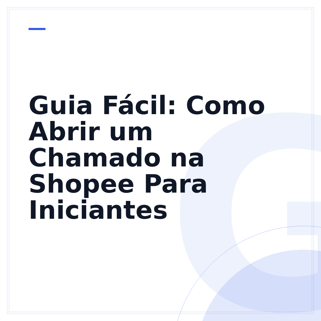 Guia Fácil: Como Abrir um Chamado na Shopee Para Iniciantes