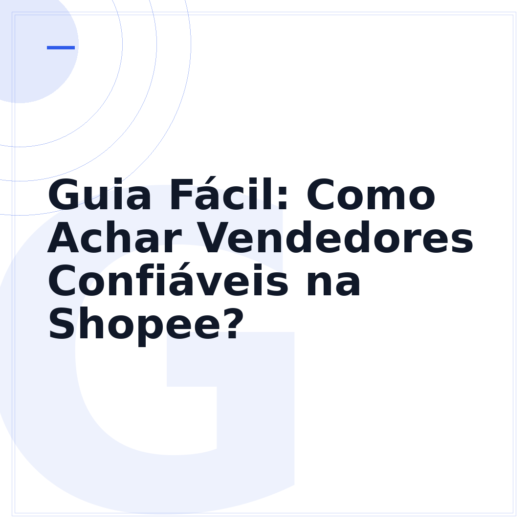 Guia Fácil: Como Achar Vendedores Confiáveis na Shopee?