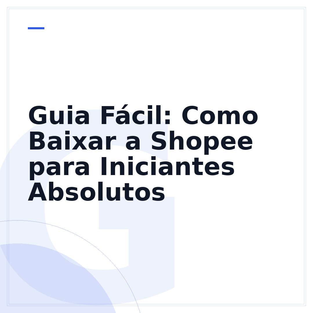Guia Fácil: Como Baixar a Shopee para Iniciantes Absolutos