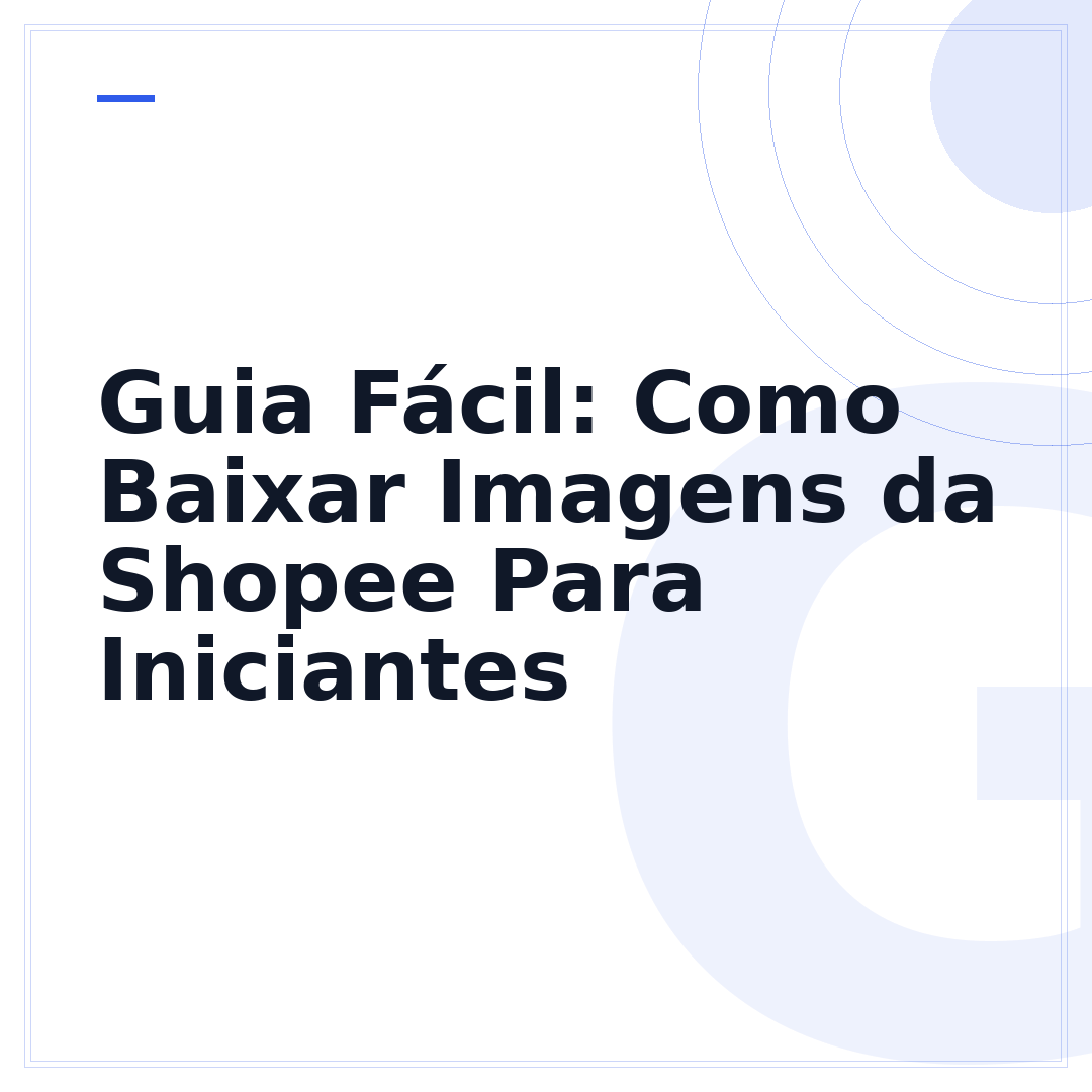 Guia Fácil: Como Baixar Imagens da Shopee Para Iniciantes
