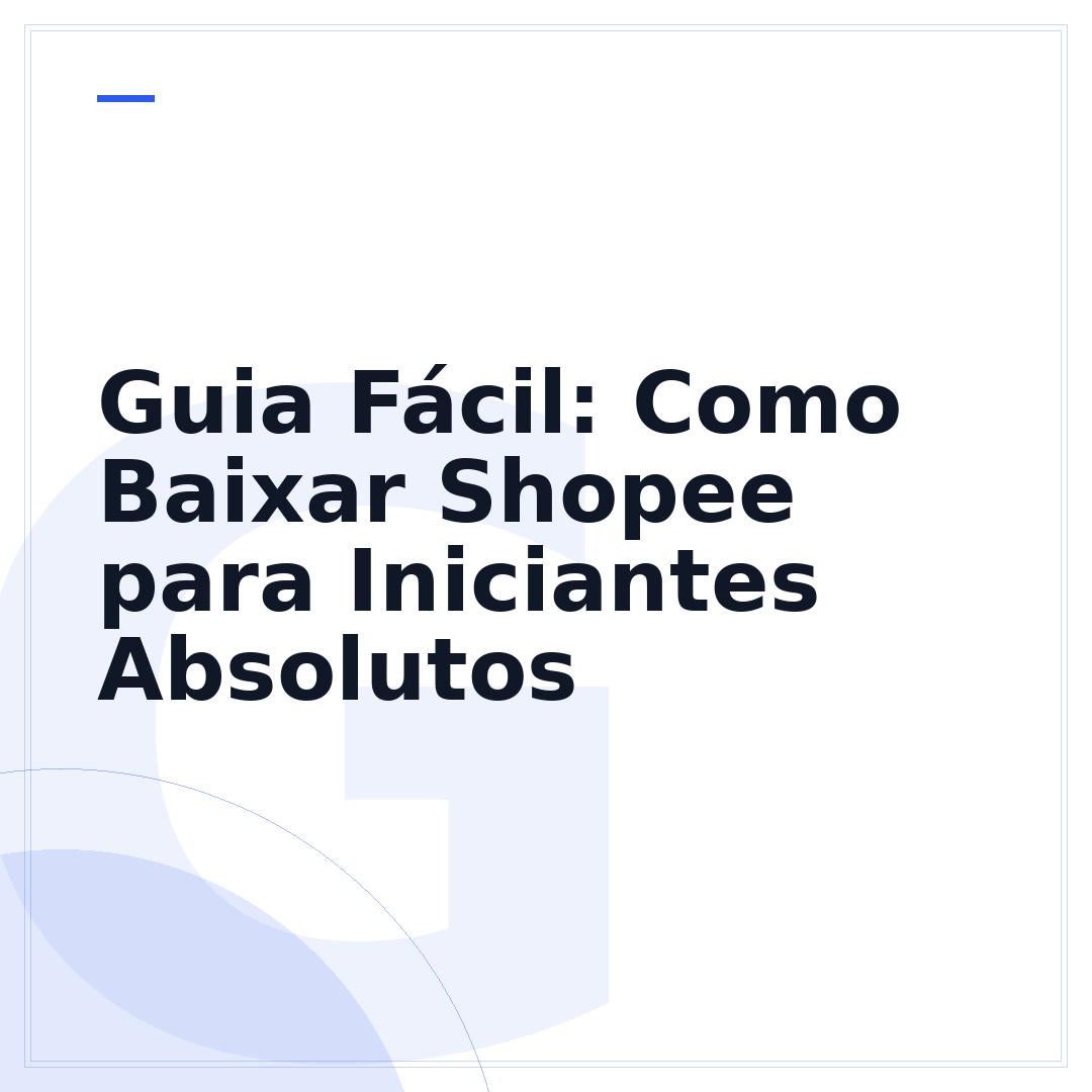 Guia Fácil: Como Baixar Shopee para Iniciantes Absolutos
