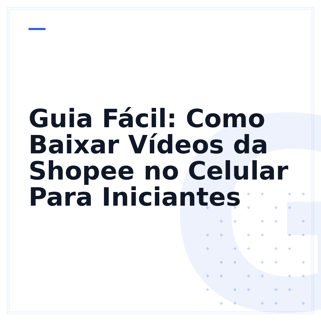 Guia Fácil: Como Baixar Vídeos da Shopee no Celular Para Iniciantes