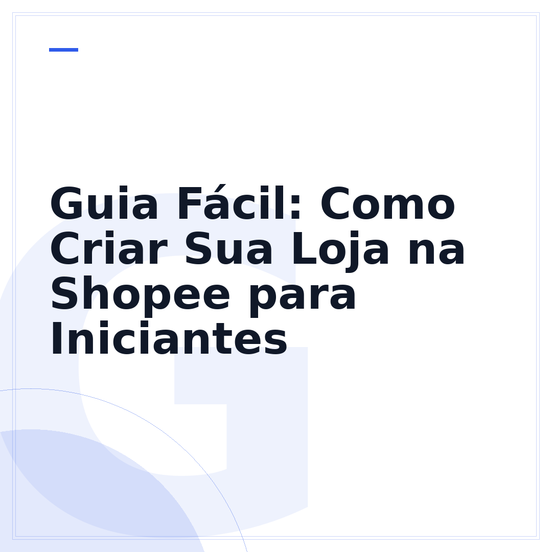 Guia Fácil: Como Criar Sua Loja na Shopee para Iniciantes