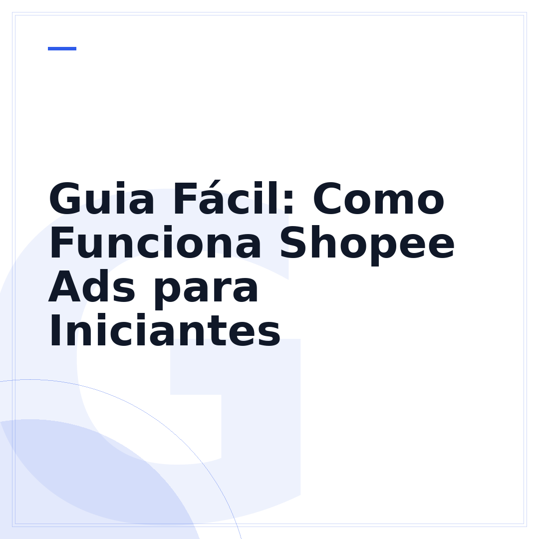 Guia Fácil: Como Funciona Shopee Ads para Iniciantes
