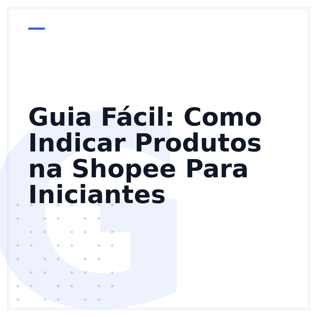 Guia Fácil: Como Indicar Produtos na Shopee Para Iniciantes