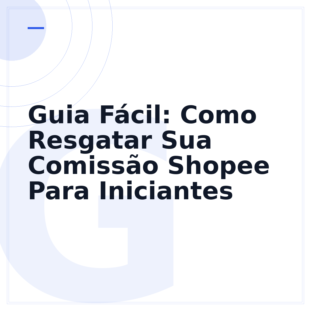 Guia Fácil: Como Resgatar Sua Comissão Shopee Para Iniciantes