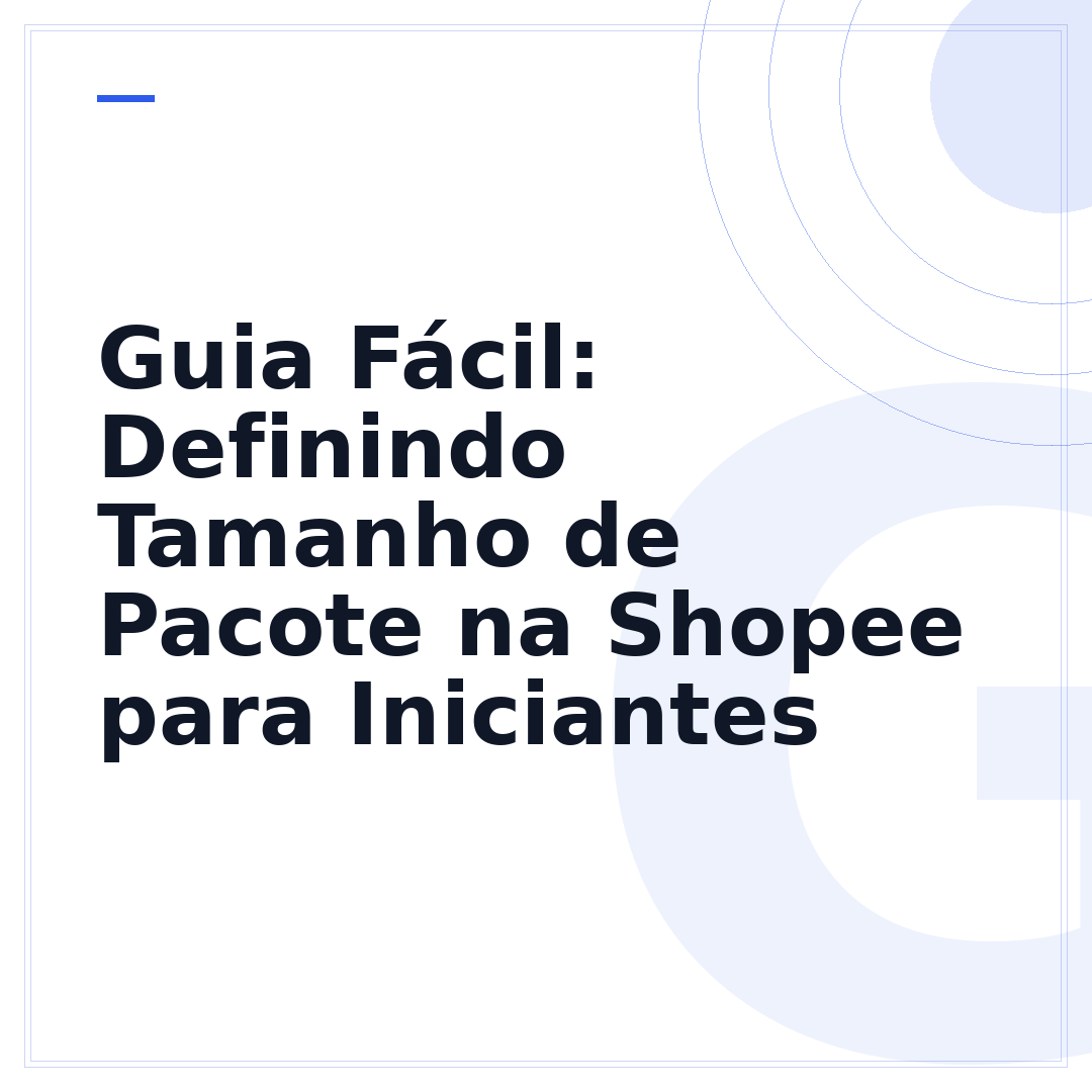 Guia Fácil: Definindo Tamanho de Pacote na Shopee para Iniciantes
