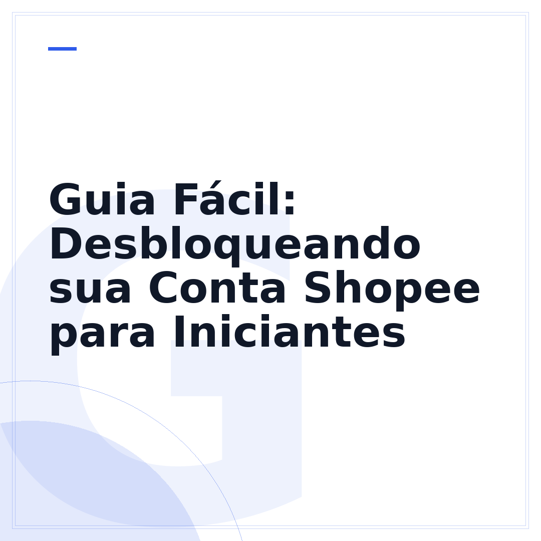 Guia Fácil: Desbloqueando sua Conta Shopee para Iniciantes