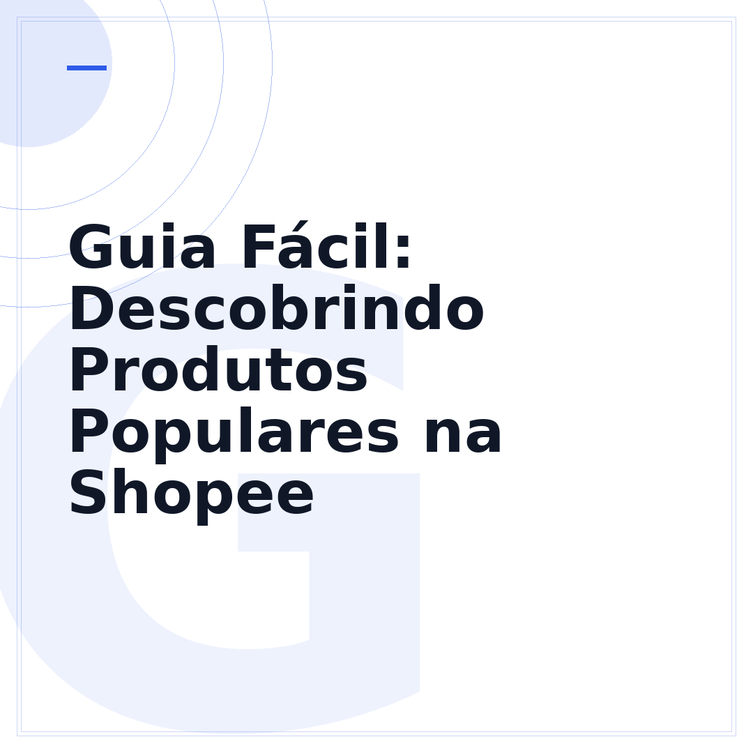 Guia Fácil: Descobrindo Produtos Populares na Shopee