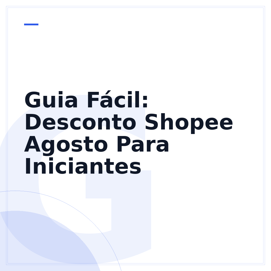 Guia Fácil: Desconto Shopee Agosto Para Iniciantes