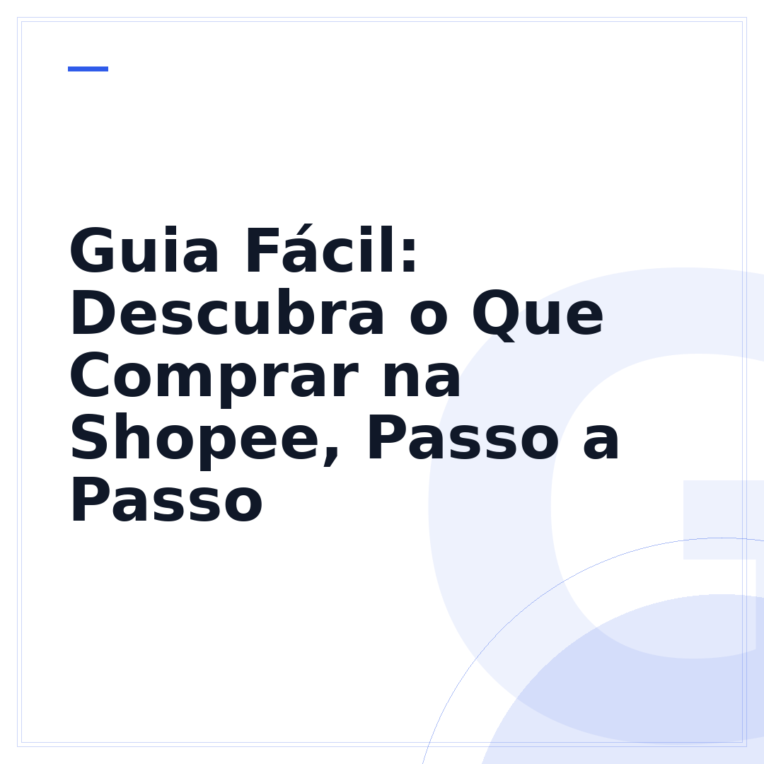 Guia Fácil: Descubra o Que Comprar na Shopee, Passo a Passo