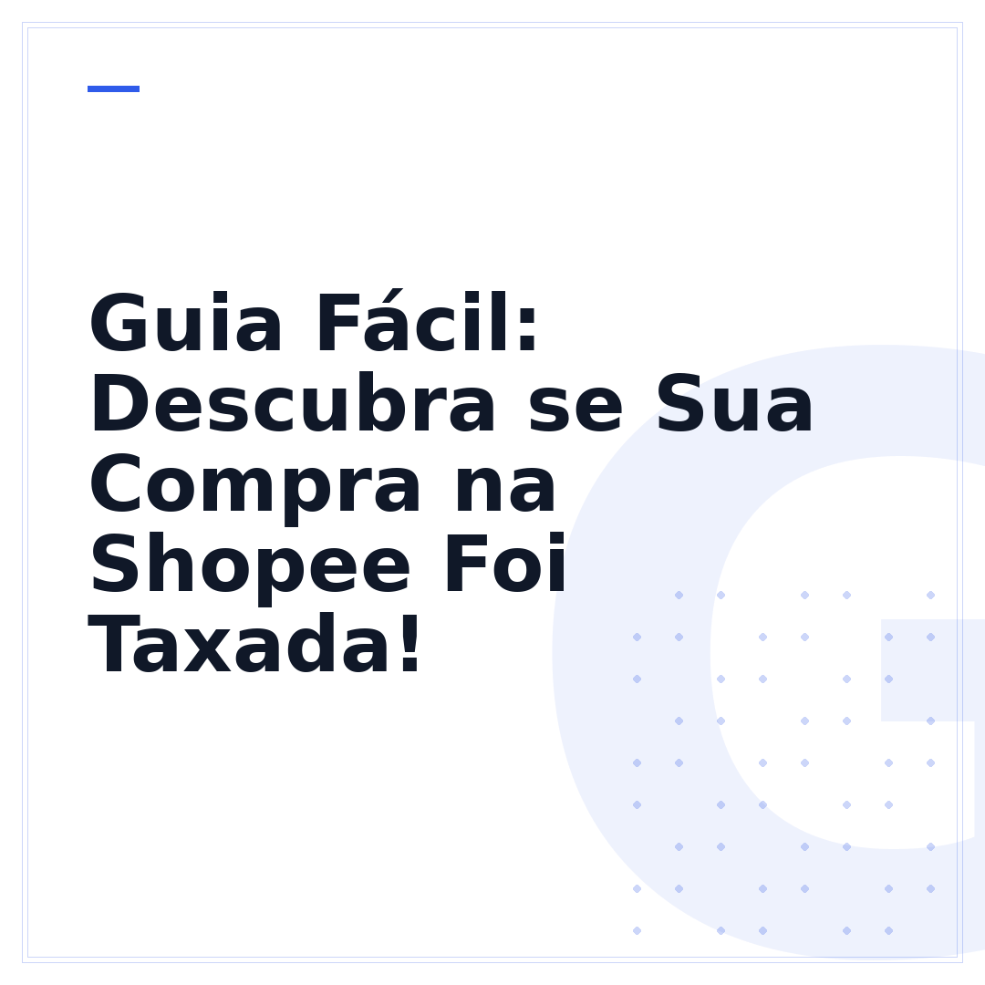 Guia Fácil: Descubra se Sua Compra na Shopee Foi Taxada!