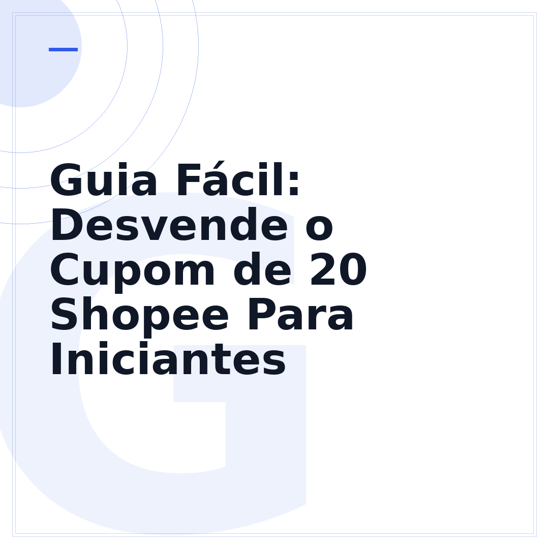 Guia Fácil: Desvende o Cupom de 20 Shopee Para Iniciantes