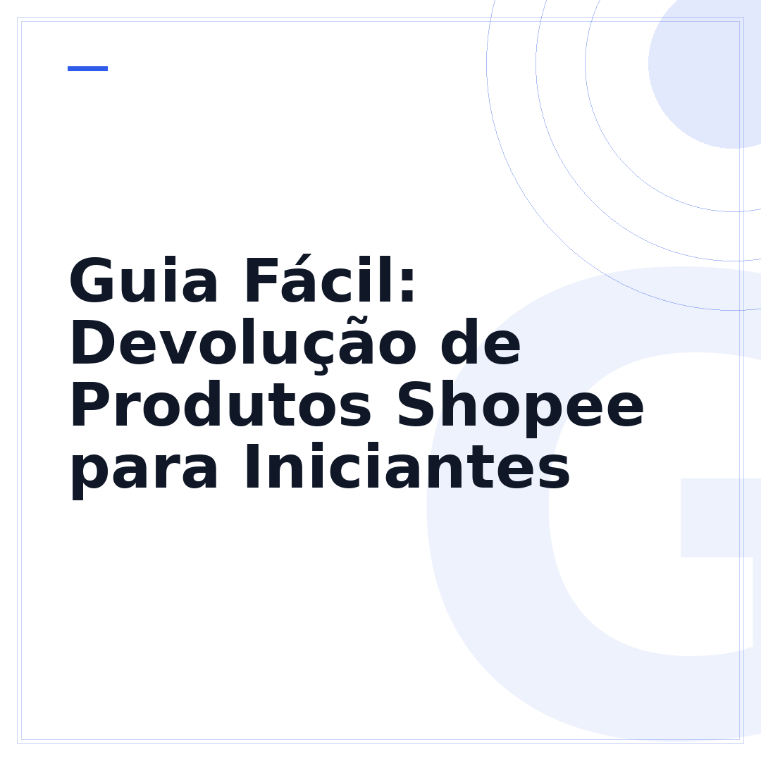 Guia Fácil: Devolução de Produtos Shopee para Iniciantes