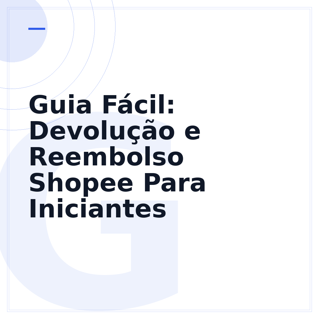 Guia Fácil: Devolução e Reembolso Shopee Para Iniciantes