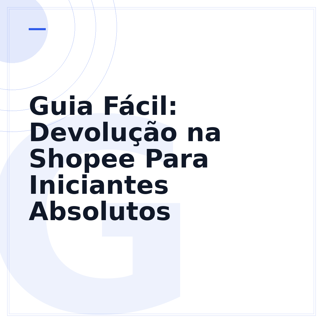 Guia Fácil: Devolução na Shopee Para Iniciantes Absolutos