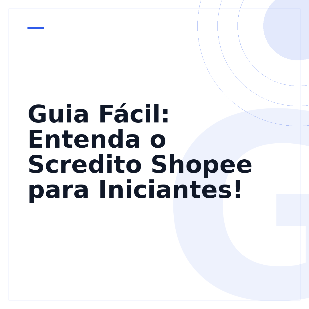Guia Fácil: Entenda o Scredito Shopee para Iniciantes!