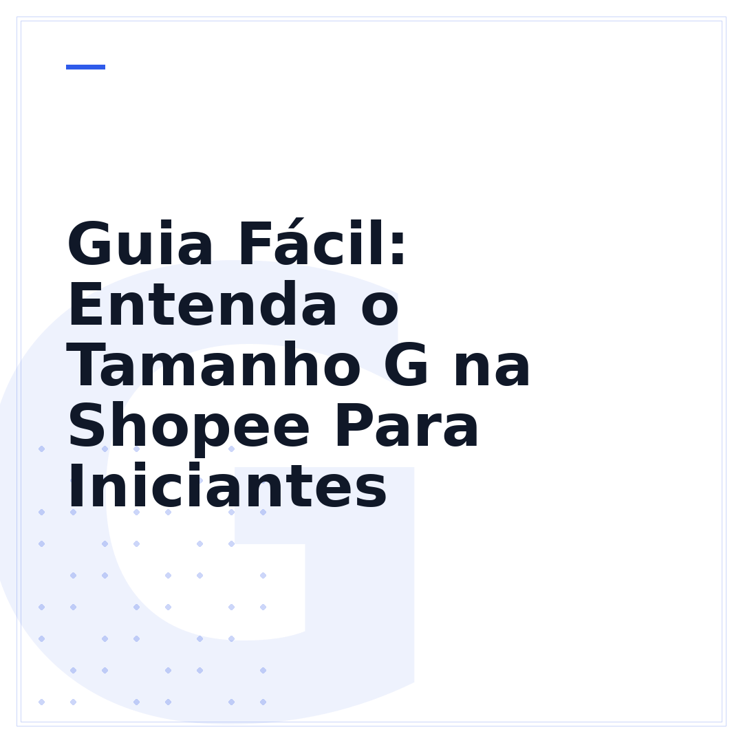 Guia Fácil: Entenda o Tamanho G na Shopee Para Iniciantes