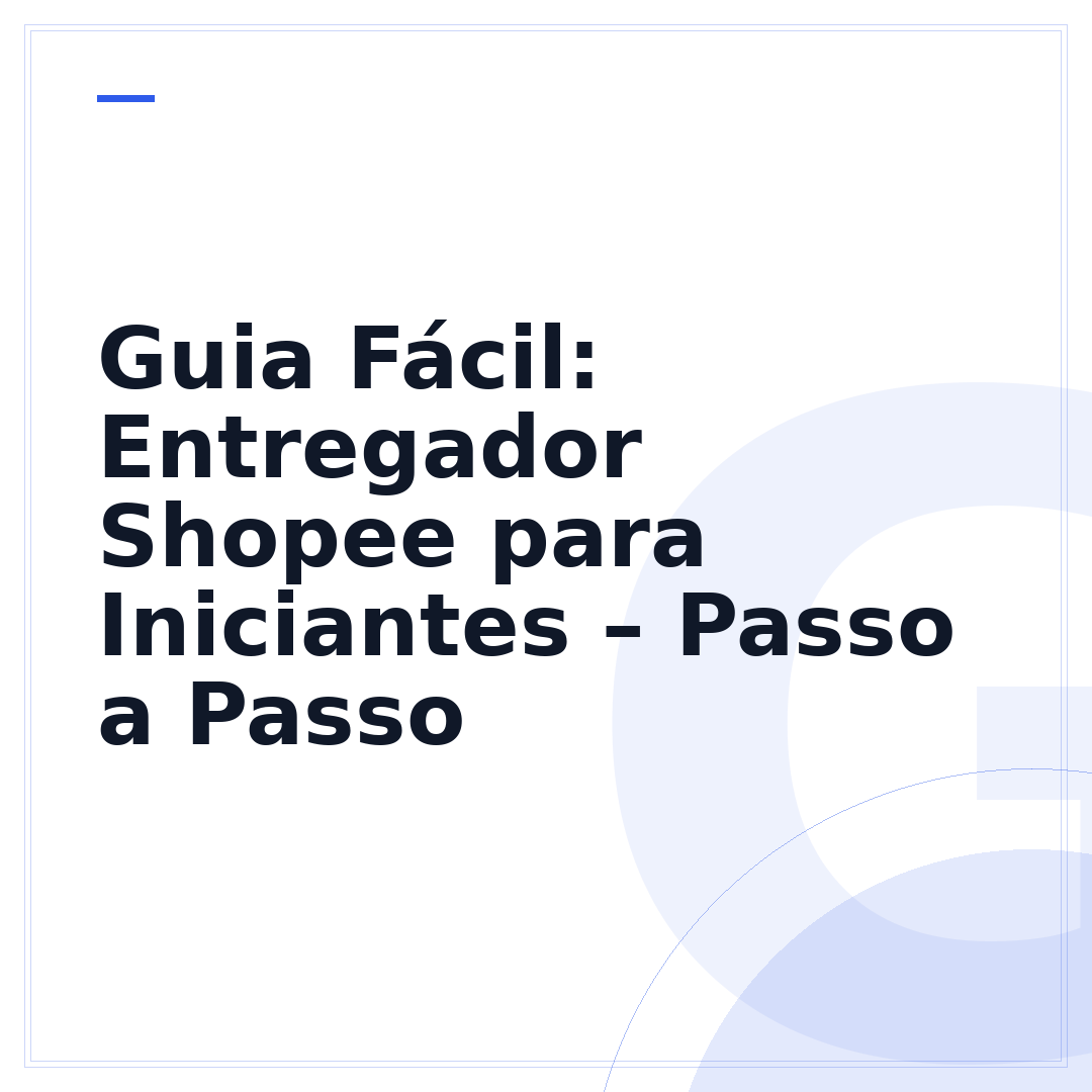 Guia Fácil: Entregador Shopee para Iniciantes – Passo a Passo