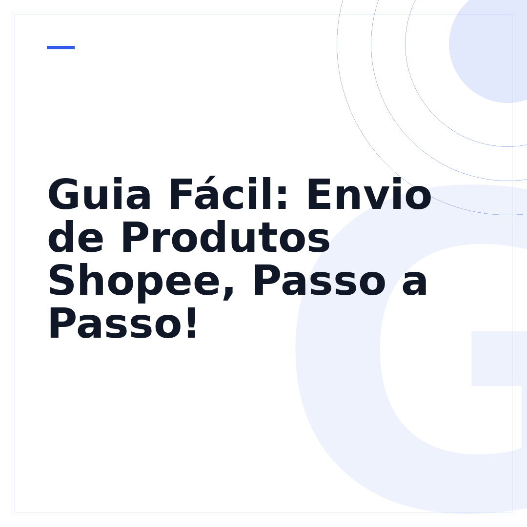 Guia Fácil: Envio de Produtos Shopee, Passo a Passo!