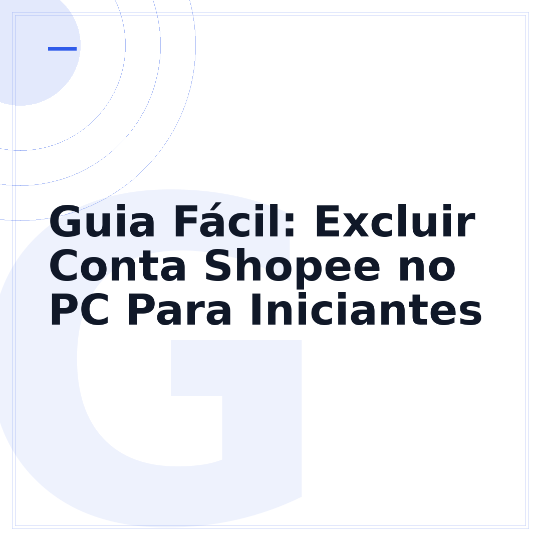 Guia Fácil: Excluir Conta Shopee no PC Para Iniciantes