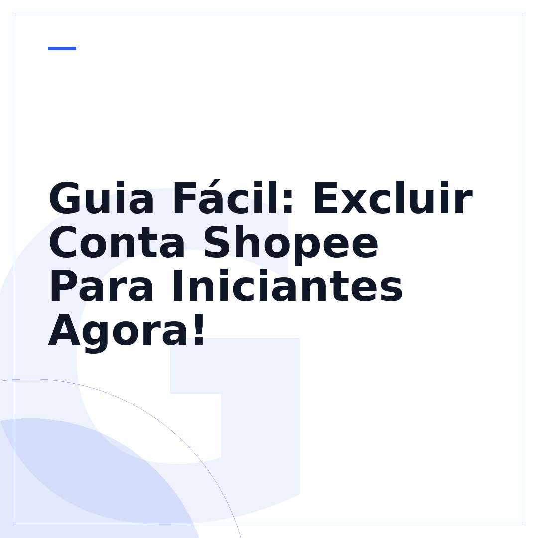 Guia Fácil: Excluir Conta Shopee Para Iniciantes Agora!