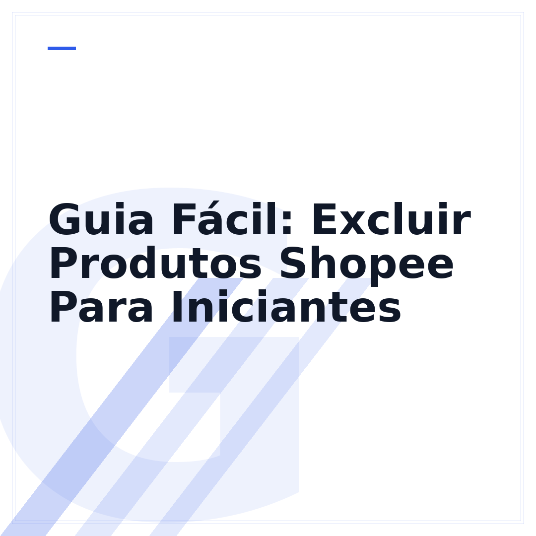 Guia Fácil: Excluir Produtos Shopee Para Iniciantes