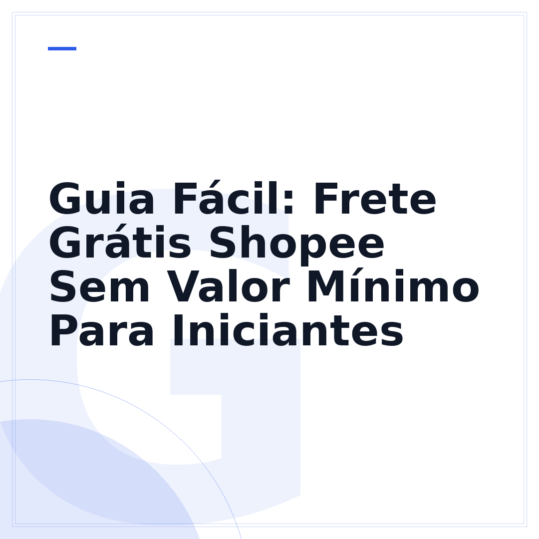 Guia Fácil: Frete Grátis Shopee Sem Valor Mínimo Para Iniciantes