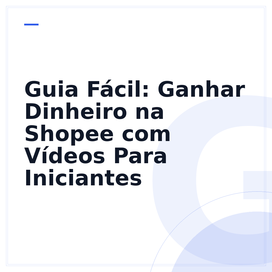 Guia Fácil: Ganhar Dinheiro na Shopee com Vídeos Para Iniciantes