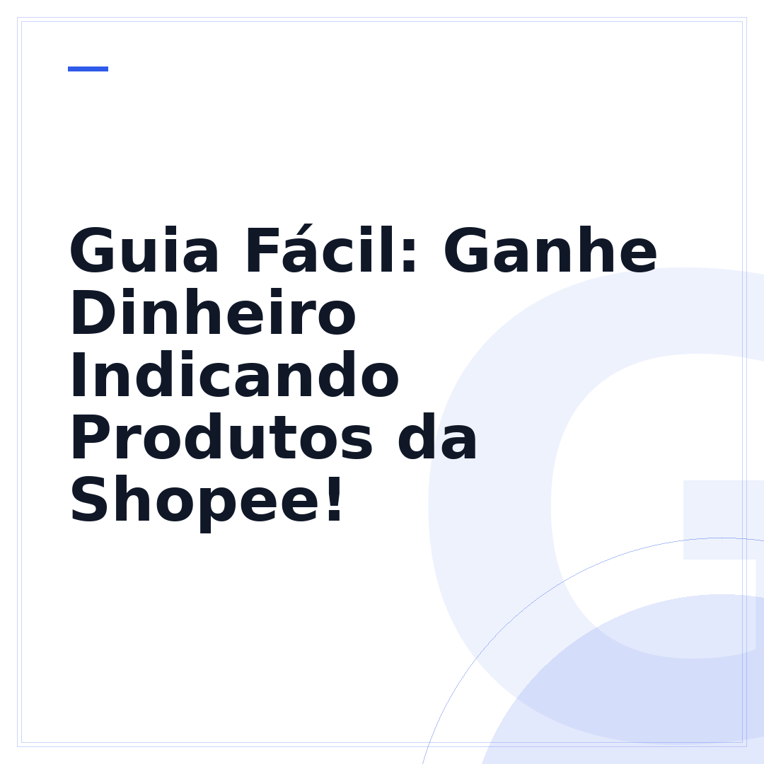 Guia Fácil: Ganhe Dinheiro Indicando Produtos da Shopee!