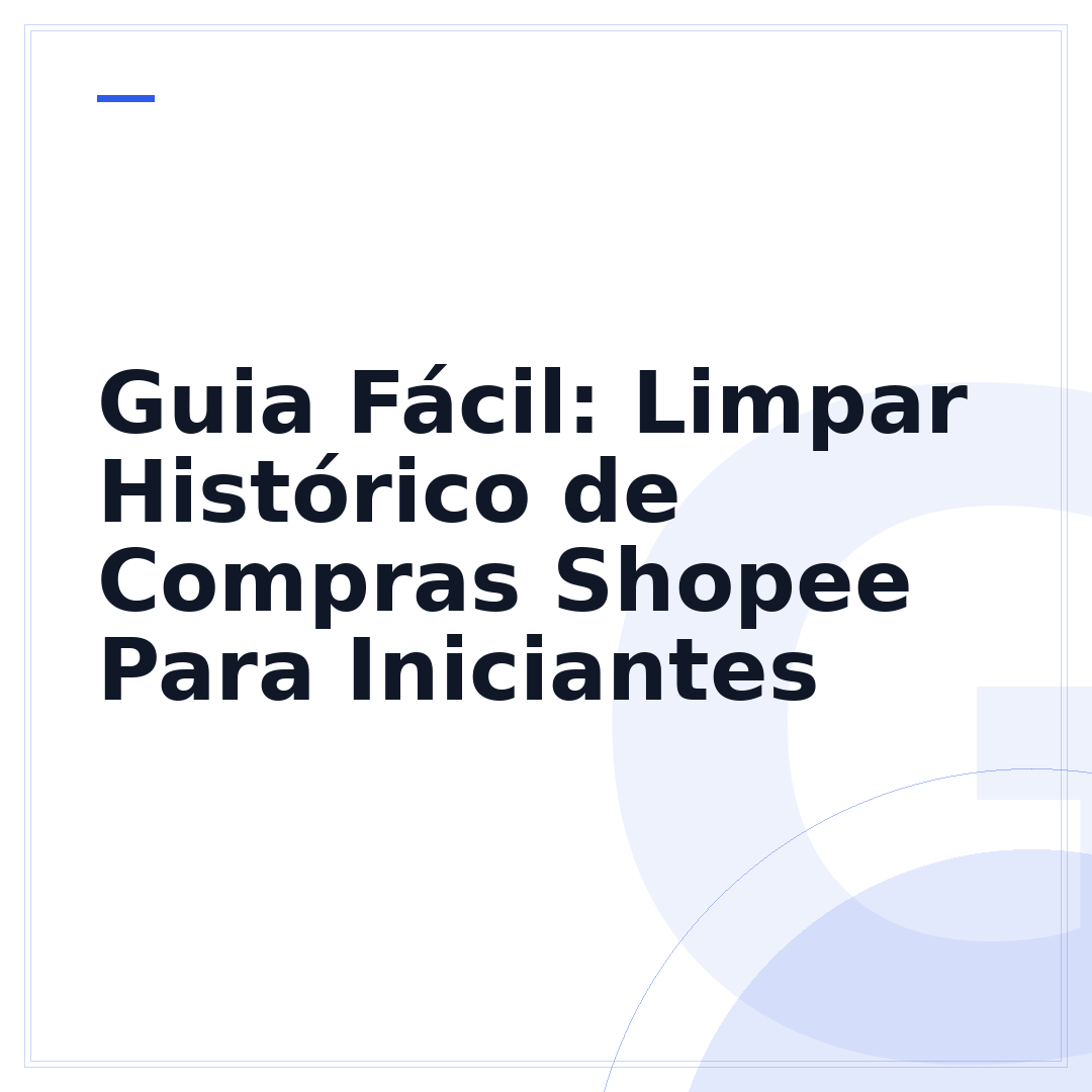 Guia Fácil: Limpar Histórico de Compras Shopee Para Iniciantes