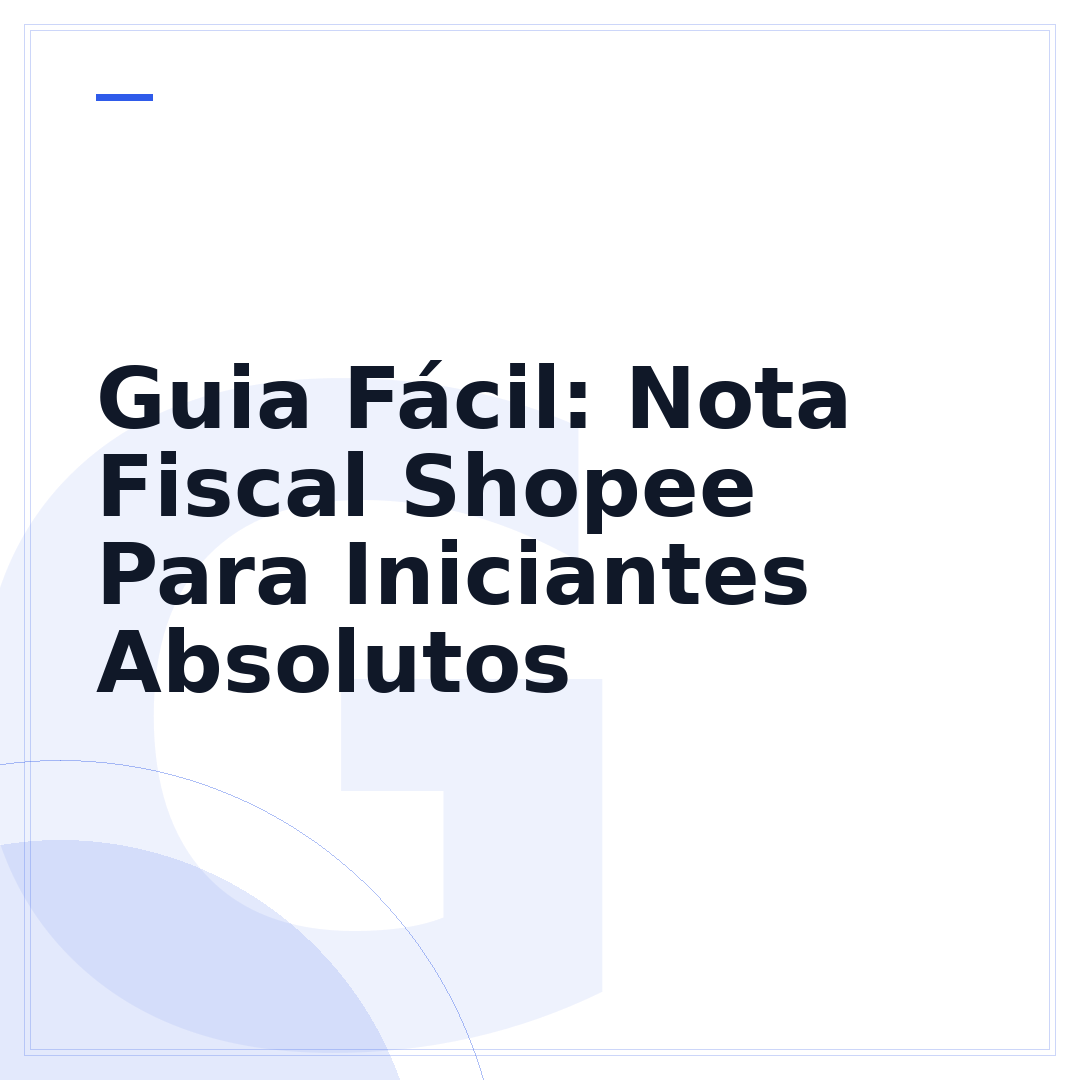 Guia Fácil: Nota Fiscal Shopee Para Iniciantes Absolutos