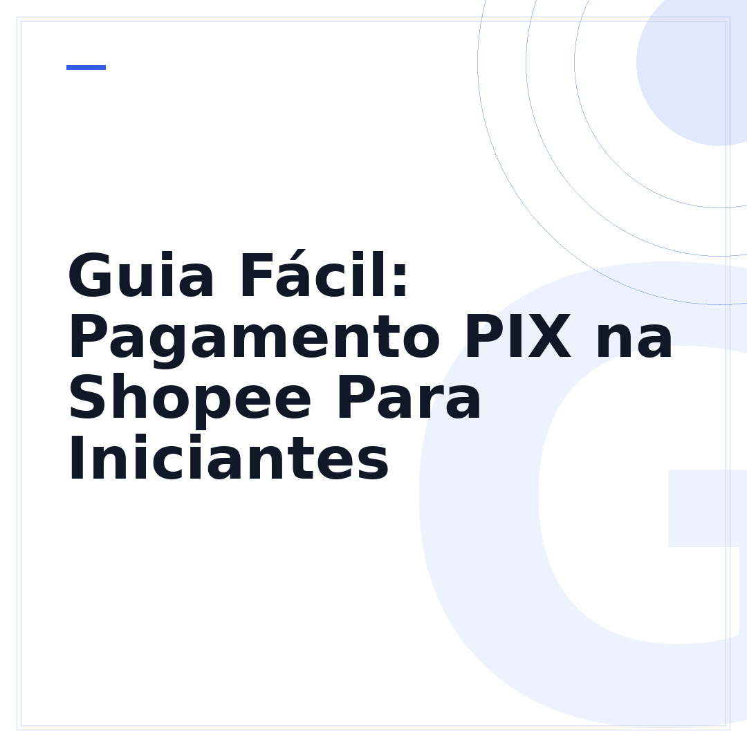 Guia Fácil: Pagamento PIX na Shopee Para Iniciantes