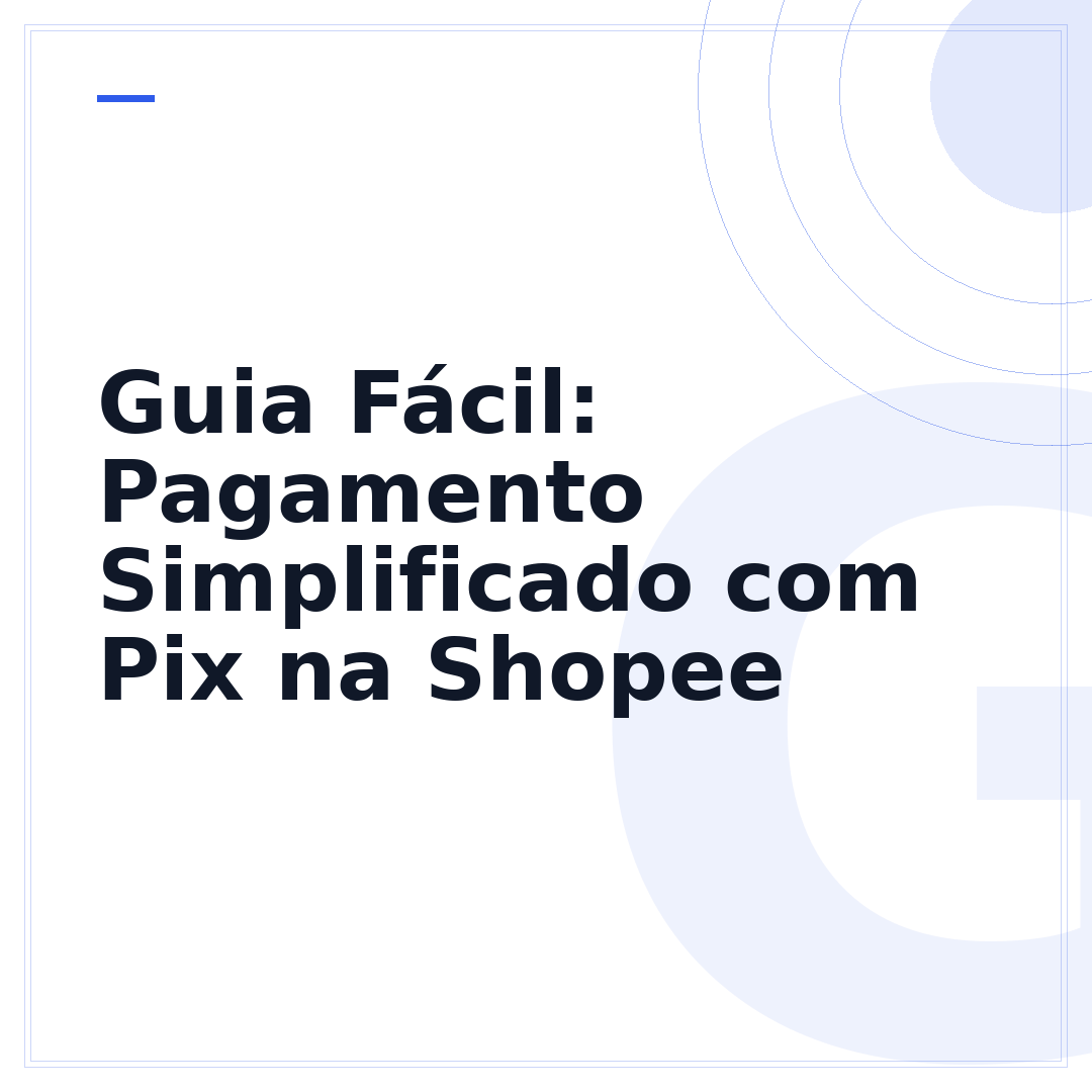 Guia Fácil: Pagamento Simplificado com Pix na Shopee