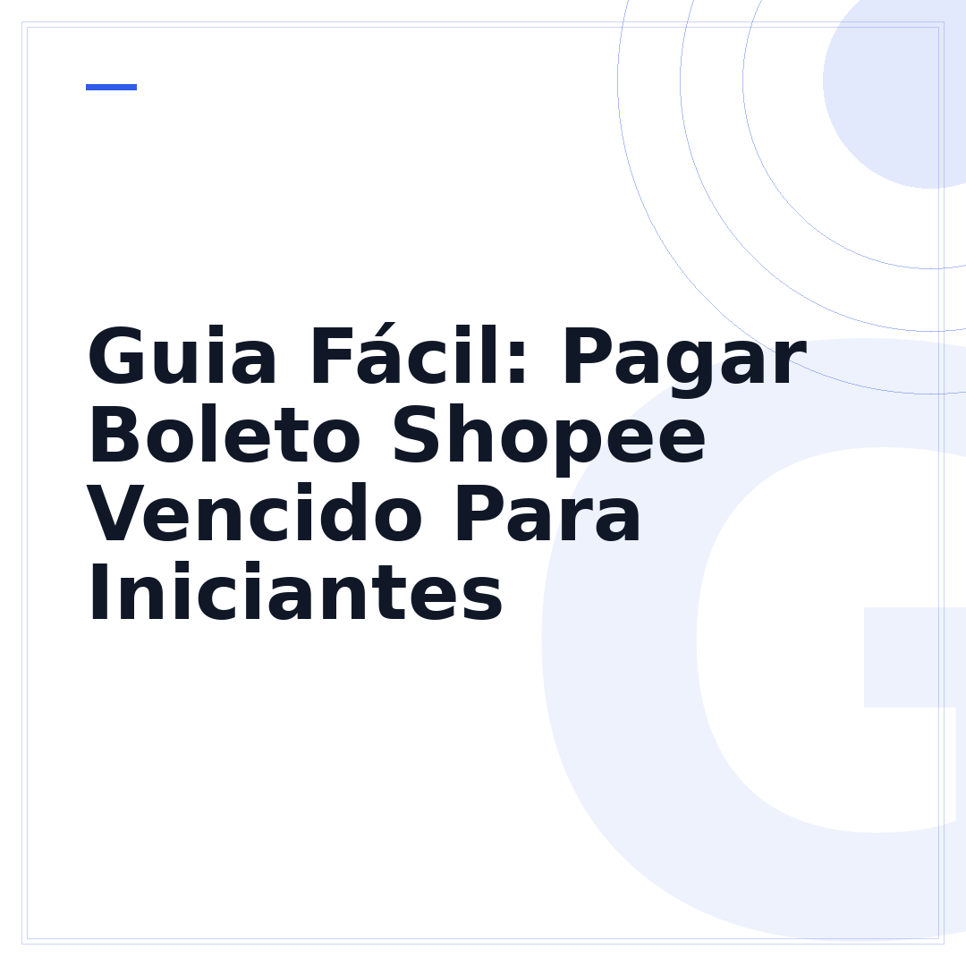 Guia Fácil: Pagar Boleto Shopee Vencido Para Iniciantes